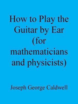 cover image of How to Play the Guitar by Ear (for Mathematicians and Physicists)